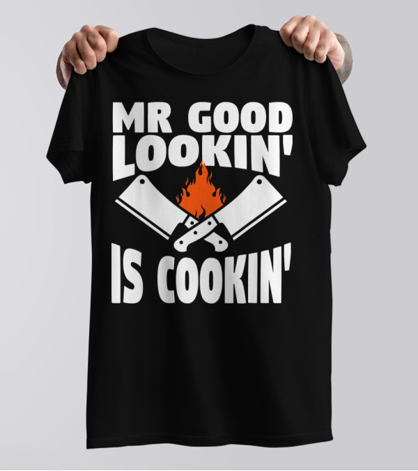 Mr Good Lookin' Is Cookin' With Flaming Cleavers T-Shirt