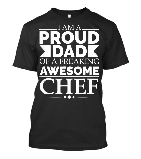 I Am A Proud Dad Of A Freaking Awesome Chef T-Shirt