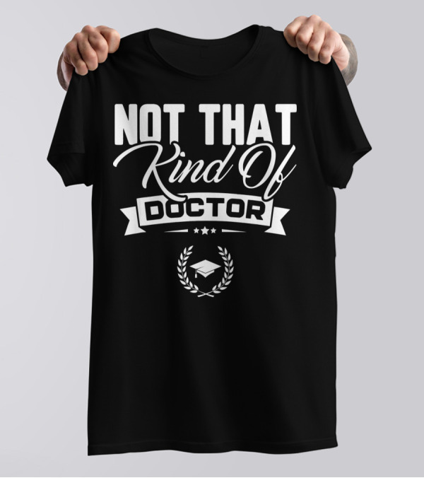 Not That Kind Of Doctor Graduation Cap Wreath Stars T-Shirt