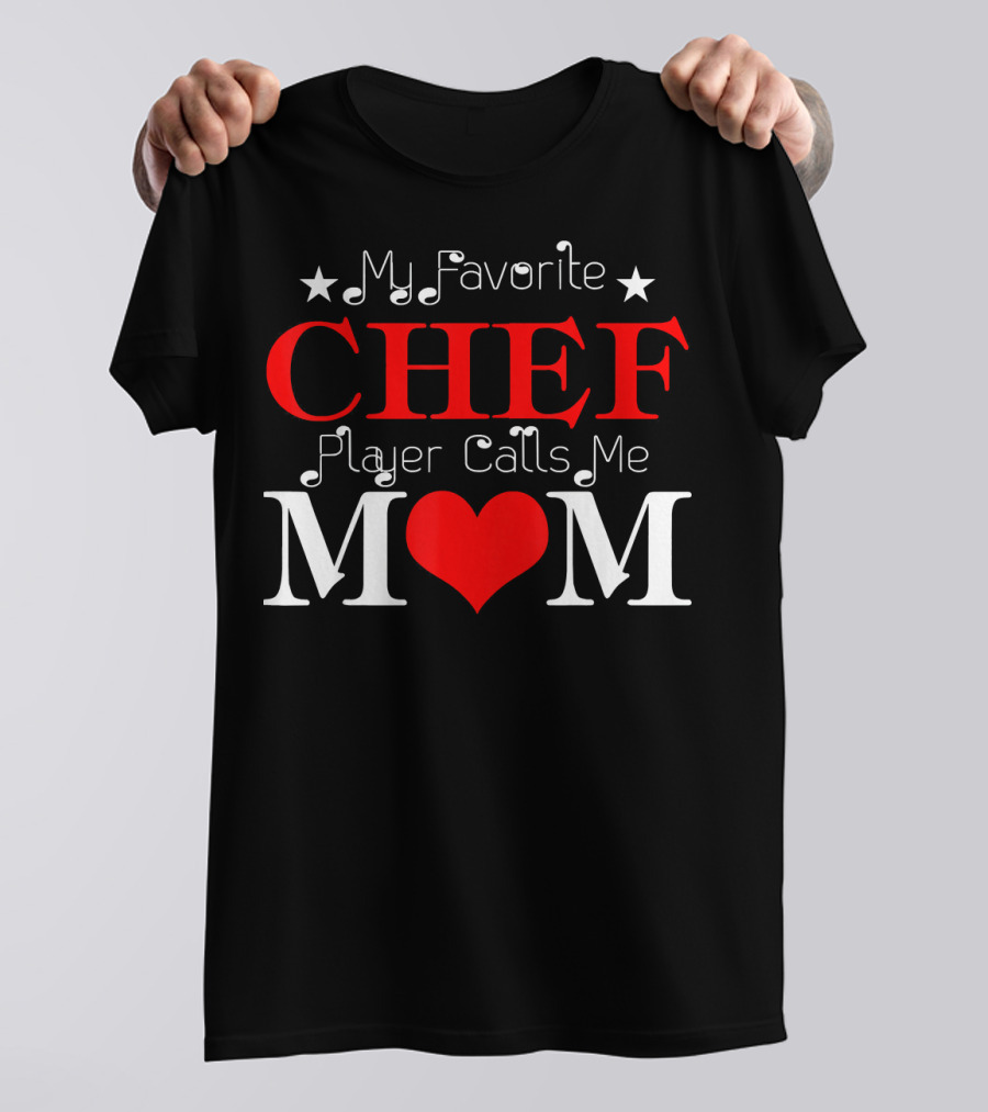 My Favorite Chef Player Calls Me Mom T-Shirt