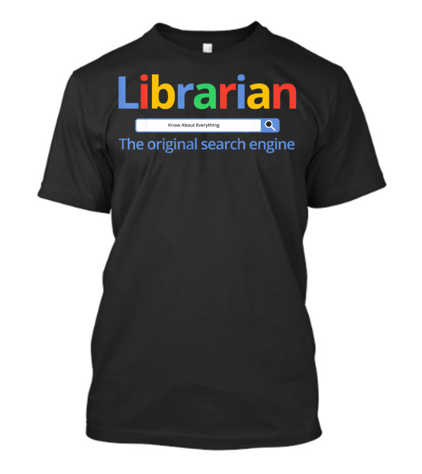 Librarian Know About Everything The Original Search Engine T-Shirt