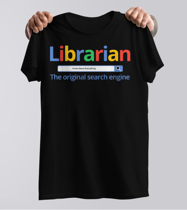Librarian Know About Everything The Original Search Engine T-Shirt