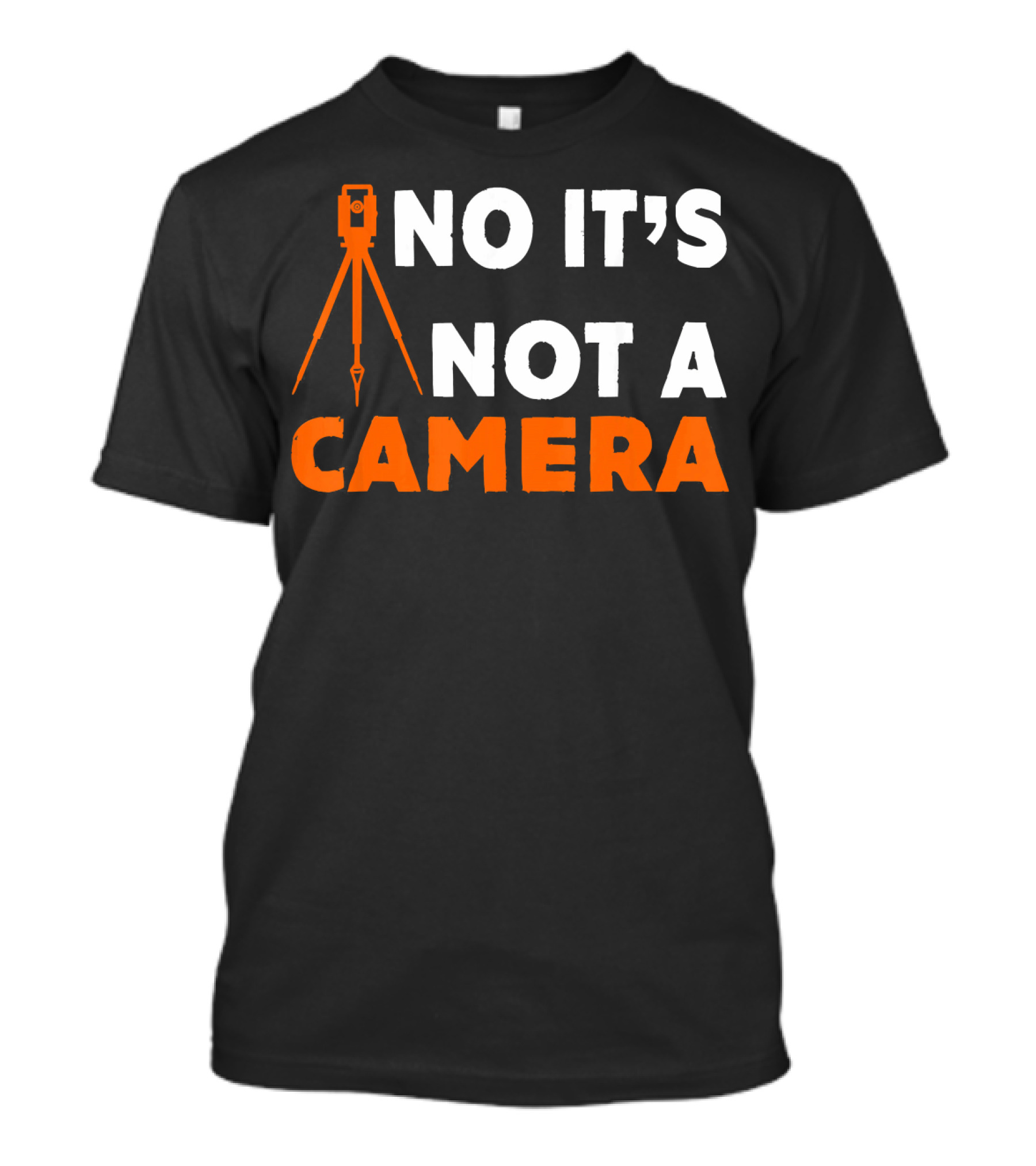 NO IT'S NOT A CAMERA TRIPOD SURVEY LAND T-Shirt
