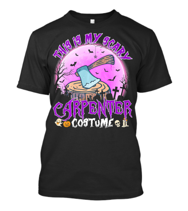 This Is My Scary Carpenter Costume Halloween Axe Graveyard Scene T-Shirt