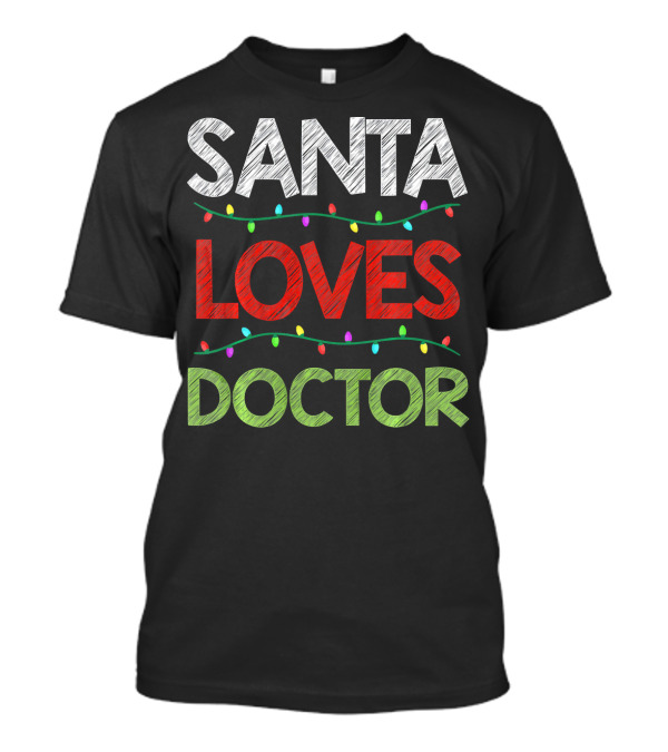 Santa Loves Doctor Funny Christmas Light Text With Festive Colored Bulbs T-Shirt