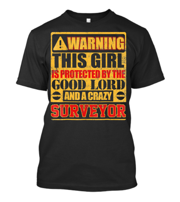 WARNING THIS GIRL IS PROTECTED BY THE GOOD LORD AND A CRAZY SURVEYOR T-Shirt