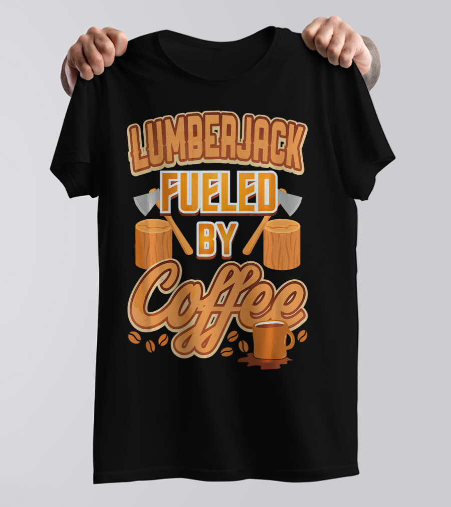 Lumberjack Fueled By Coffee Axes Humor T-Shirt