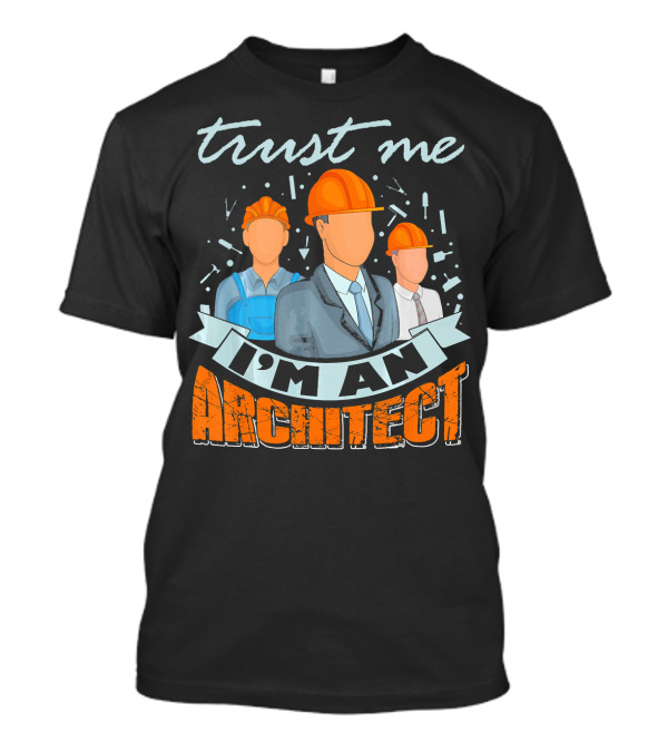 Trust Me I'm An Architect T-Shirt