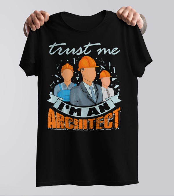 Trust Me I'm An Architect T-Shirt