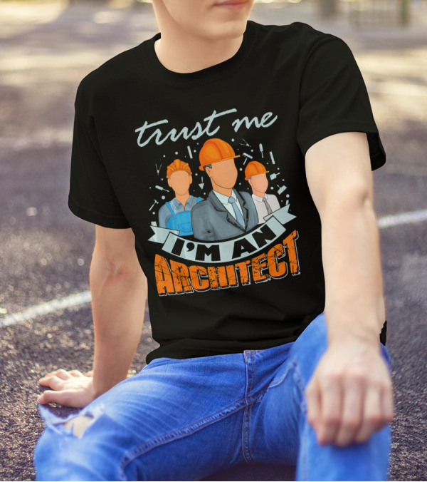 Trust Me I'm An Architect T-Shirt