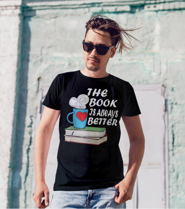 The Book Is Always Better Coffee Lovers Readers Library T-Shirt