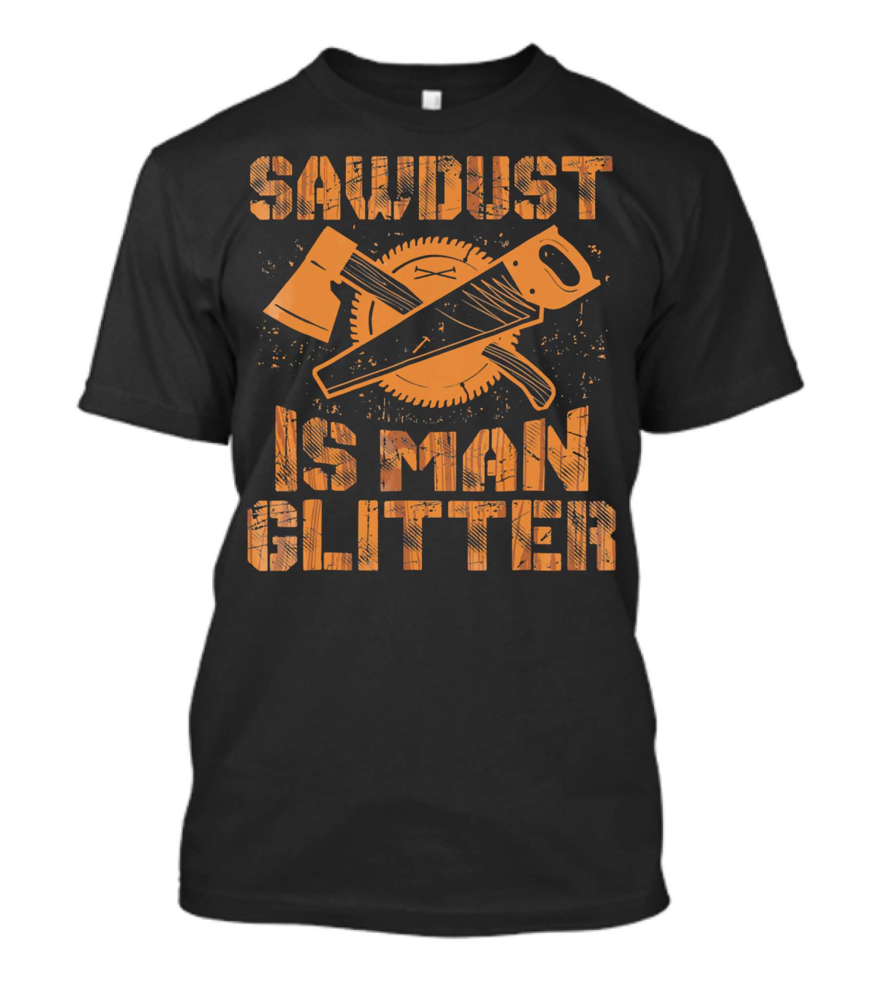 Sawdust Is Man Glitter Funny Woo Axe Saw Circular Saw Blade T-Shirt