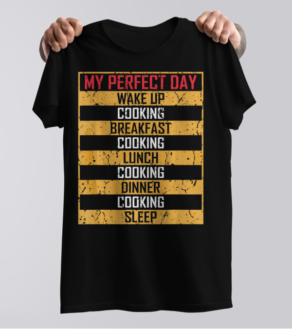 My Perfect Day Cooking Wake Up Breakfast Lunch Dinner Sleep Vintage Funny Che T-Shirt