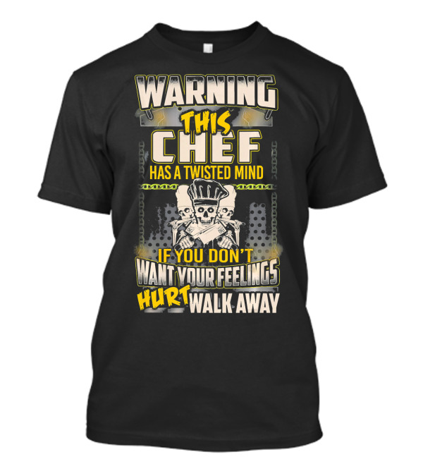 WARNING THIS CHEF HAS A TWISTED MIND IF YOU DON'T WANT YOUR FEELINGS HURT WALK AWAY SKULL WITH CROSSED KNIVES T-Shirt