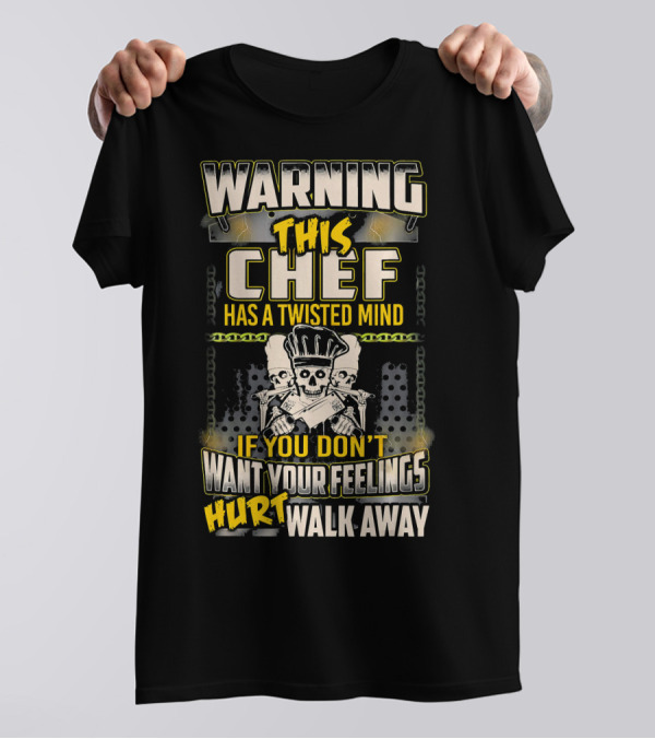 WARNING THIS CHEF HAS A TWISTED MIND IF YOU DON'T WANT YOUR FEELINGS HURT WALK AWAY SKULL WITH CROSSED KNIVES T-Shirt