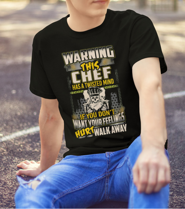 WARNING THIS CHEF HAS A TWISTED MIND IF YOU DON'T WANT YOUR FEELINGS HURT WALK AWAY SKULL WITH CROSSED KNIVES T-Shirt