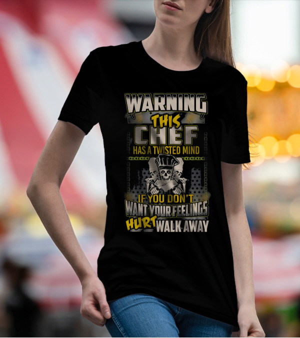 WARNING THIS CHEF HAS A TWISTED MIND IF YOU DON'T WANT YOUR FEELINGS HURT WALK AWAY SKULL WITH CROSSED KNIVES T-Shirt