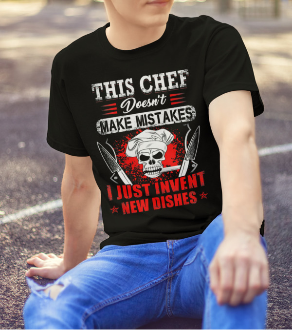This Chef Doesn't Make Mistakes I Just Invent New Dishes Skull Knife Chef Hat T-Shirt