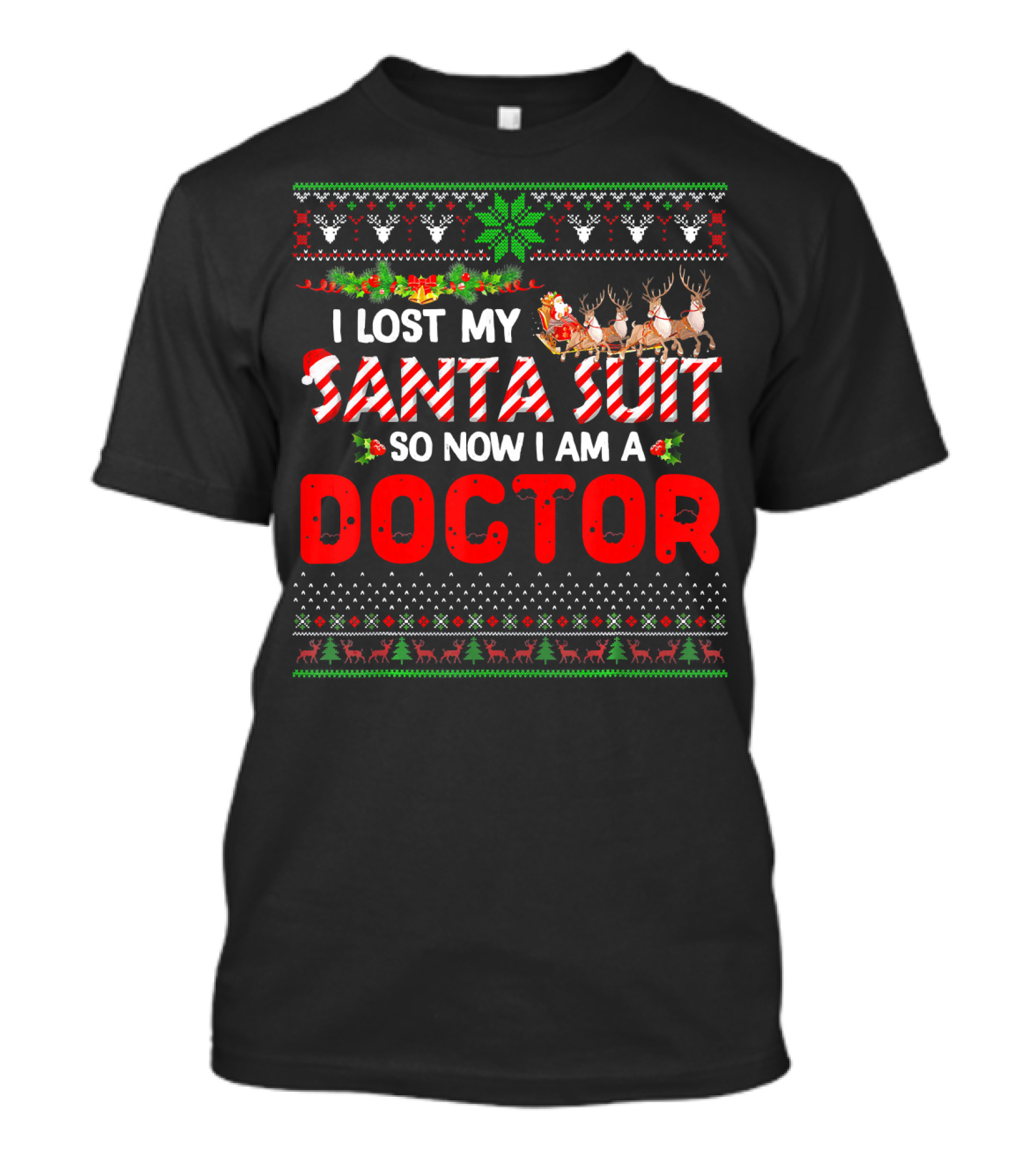 I Lost My Santa Suit So Now I Am A Doctor Ugly Christmas T-Shirt