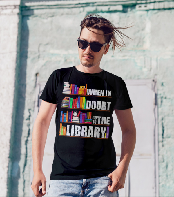 When In Doubt Go To The Library Bookshelves Text T-Shirt
