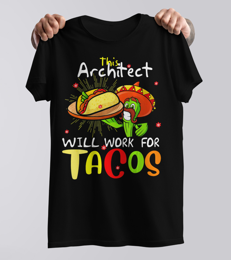 This Architect Will Work For Tacos Cinco Cactus Sombrero Fiesta T-Shirt