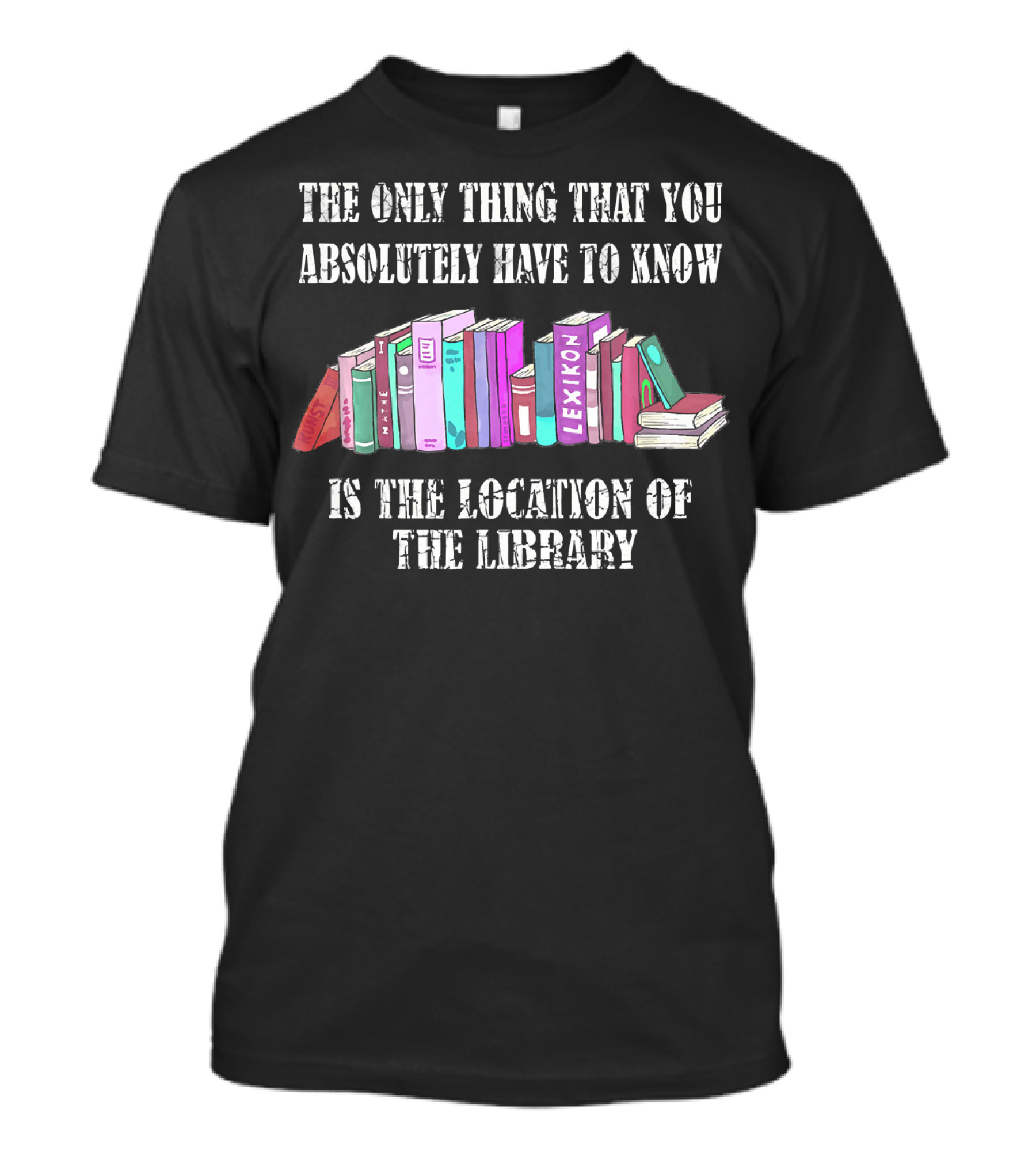 The Only Thing That You Absolutely Have To Know Is The Location Of The Library T-Shirt