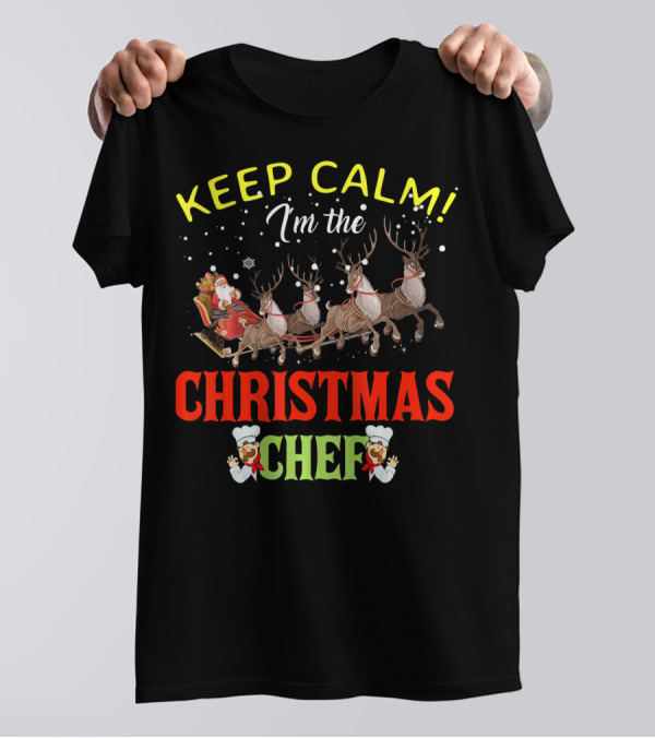 KEEP CALM I'M THE CHRISTMAS CHEF SANTA SLEIGH REINDEER T-Shirt
