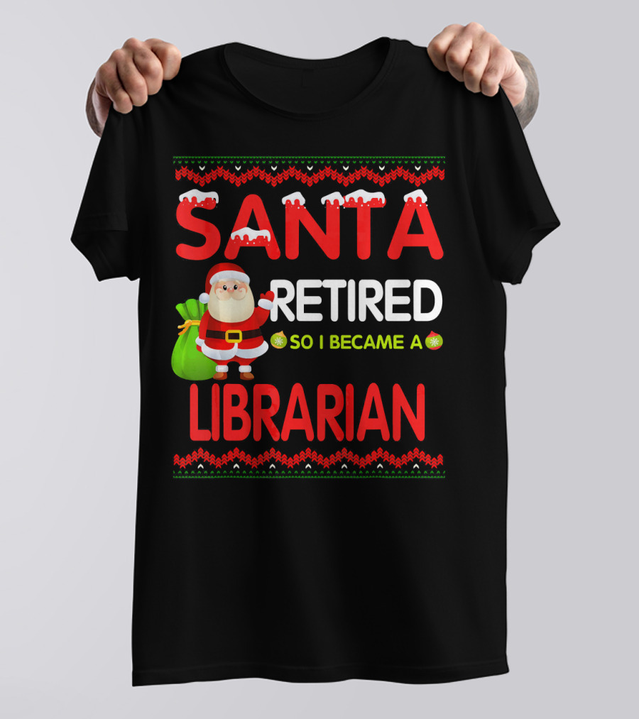 Santa Retired So I Became A Librarian Christmas T-Shirt