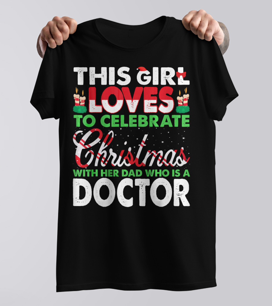 This Girl Loves To Celebrate Christmas With Her Dad Who Is A Doctor T-Shirt