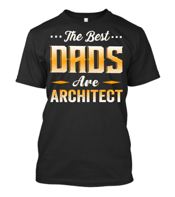 The Best Dads Are Architect T-Shirt