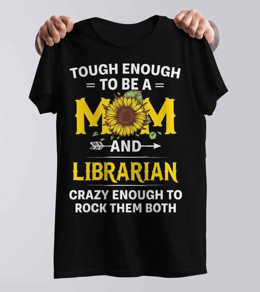 TOUGH ENOUGH TO BE A MOM AND LIBRARIAN CRAZY ENOUGH TO ROCK THEM BOTH T-Shirt