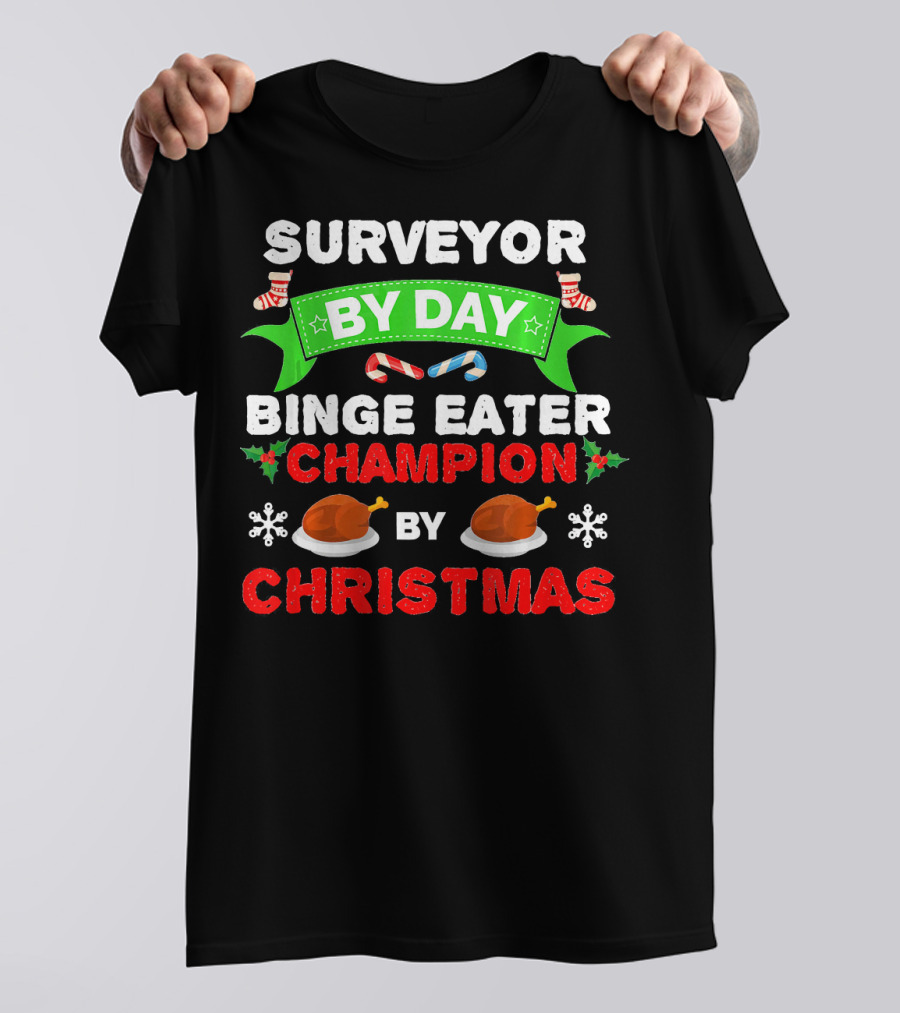 Surveyor By Day Binge Eater Champion By Christmas T-Shirt
