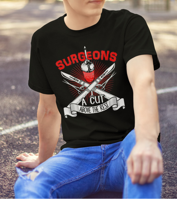 Surgeons A Cut Above The Rest Doctor Sur T-Shirt