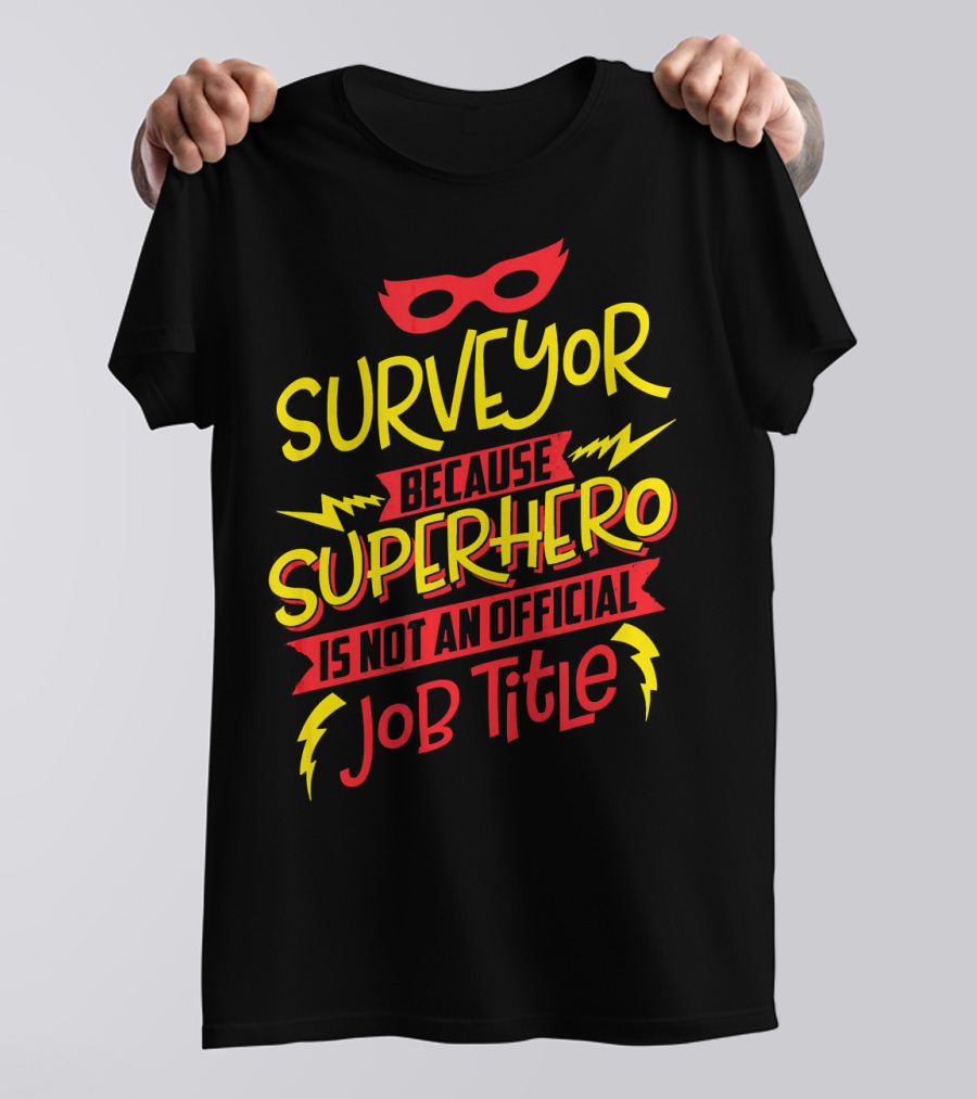 Surveyor Because Superhero Is Not An Official Job Title T-Shirt