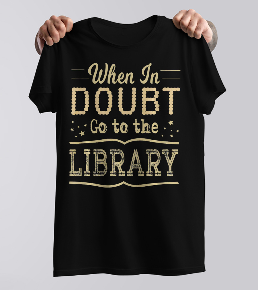When In Doubt Go To The Library Text With Stars T-Shirt