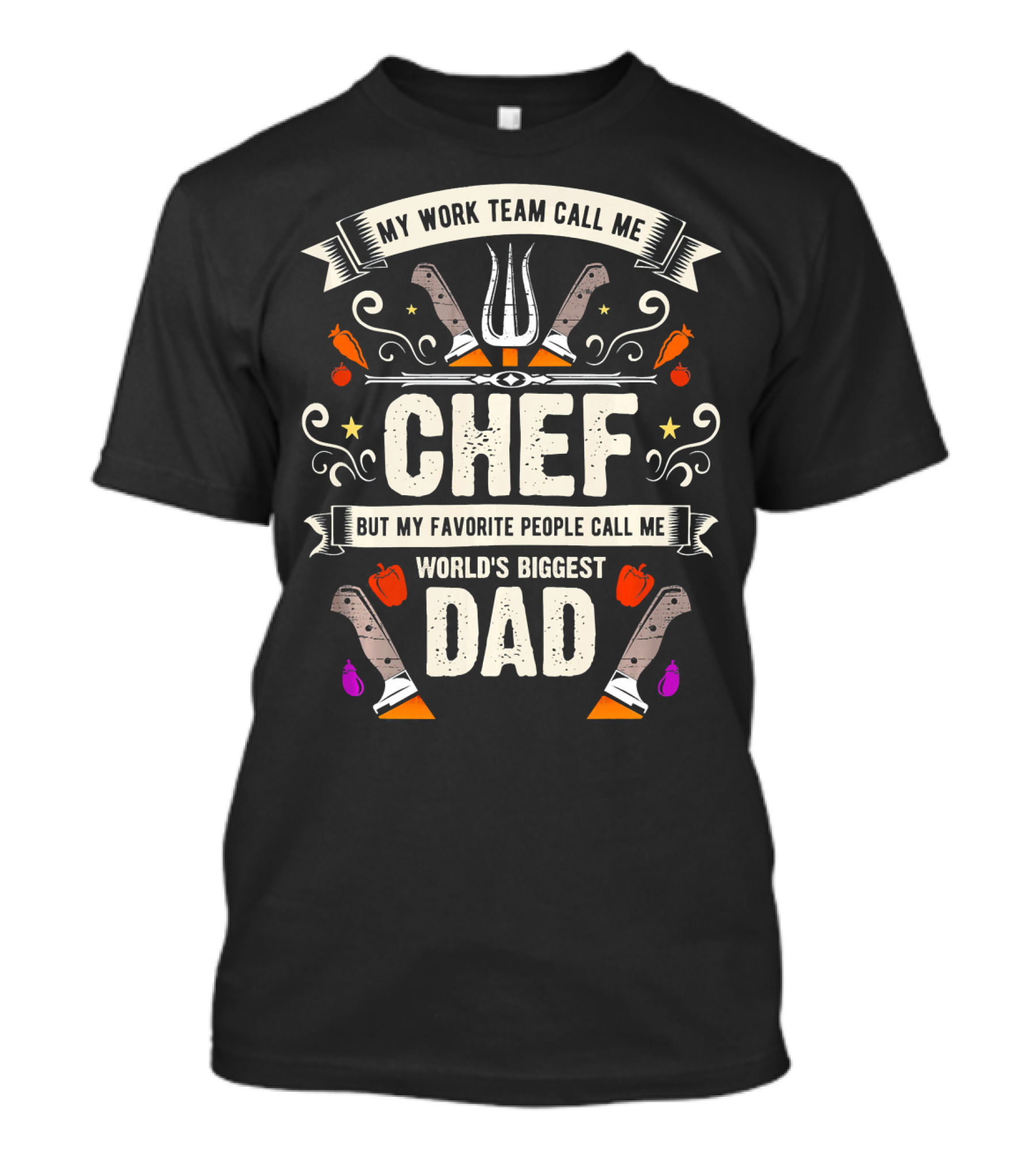My Work Team Call Me Chef But My Favorite People Call Me World's Biggest Dad T-Shirt