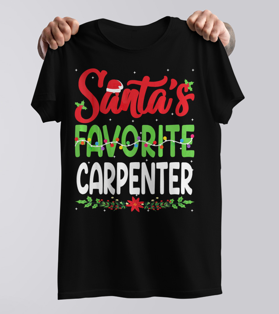 Santa's Favorite Carpenter Christmas San Hat Lights Holly T-Shirt
