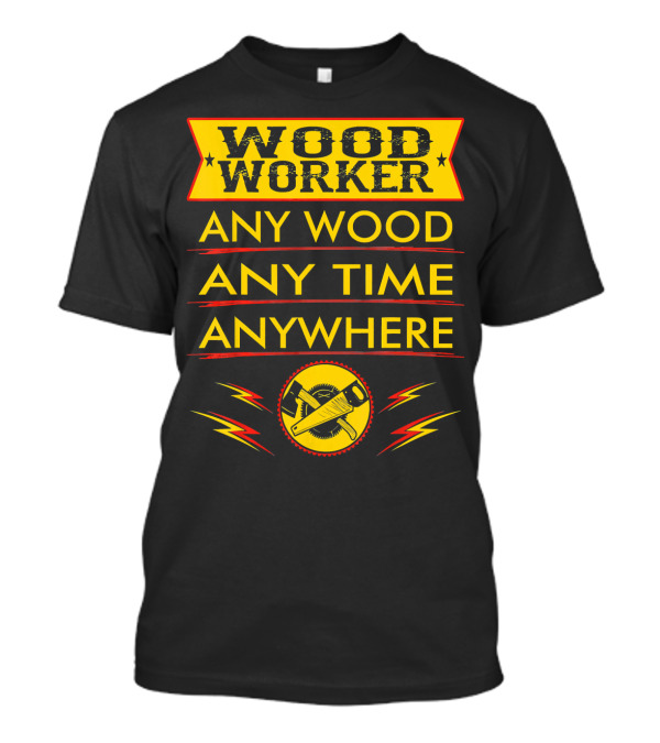 Woodworker Any Wood Any Time Anywhere Saw Blade And Hand Tools T-Shirt