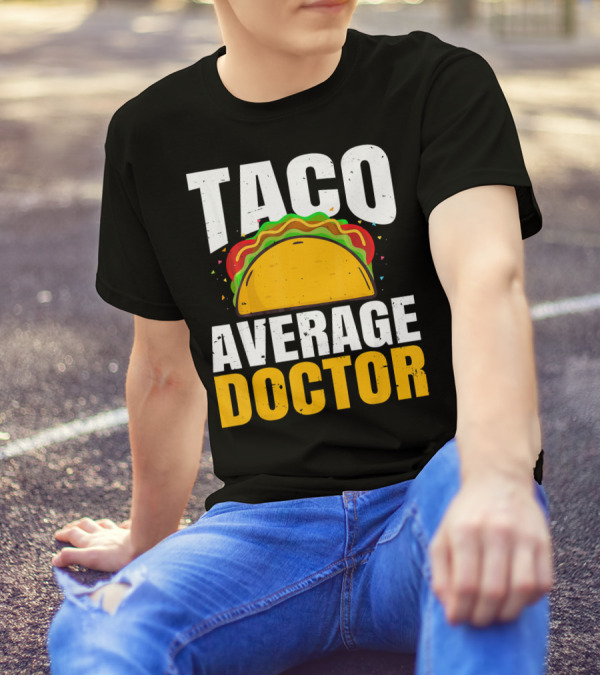 Taco Average Doctor Mexican Food Tacos T-Shirt
