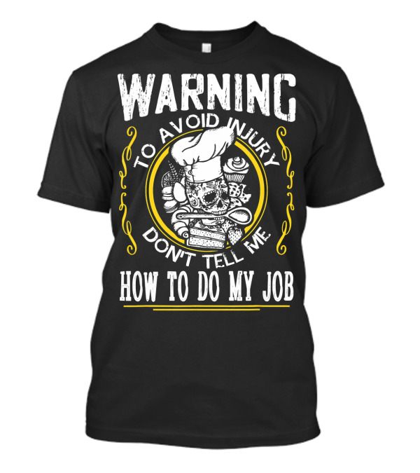 WARNING To Avoid Injury Don't Tell Me How To Do My Job Chef Skull Utensils T-Shirt