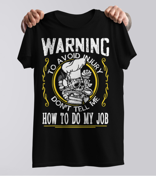 WARNING To Avoid Injury Don't Tell Me How To Do My Job Chef Skull Utensils T-Shirt