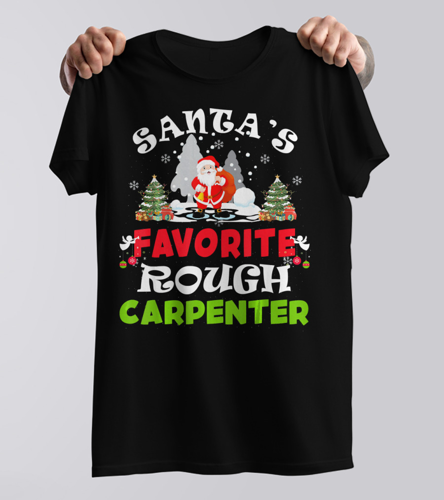 Santa's Favorite Rough Carpenter Christmas Trees Snowflakes T-Shirt