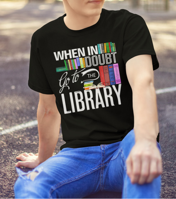 When In Doubt Go To The Library Book Reader's Haven T-Shirt