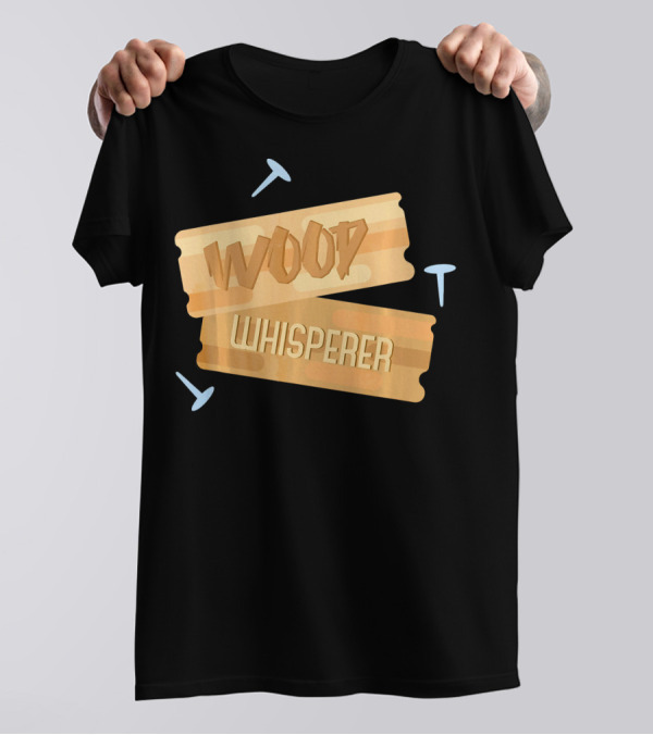 Wood Whisperer Woodworkers Funny Saying T-Shirt