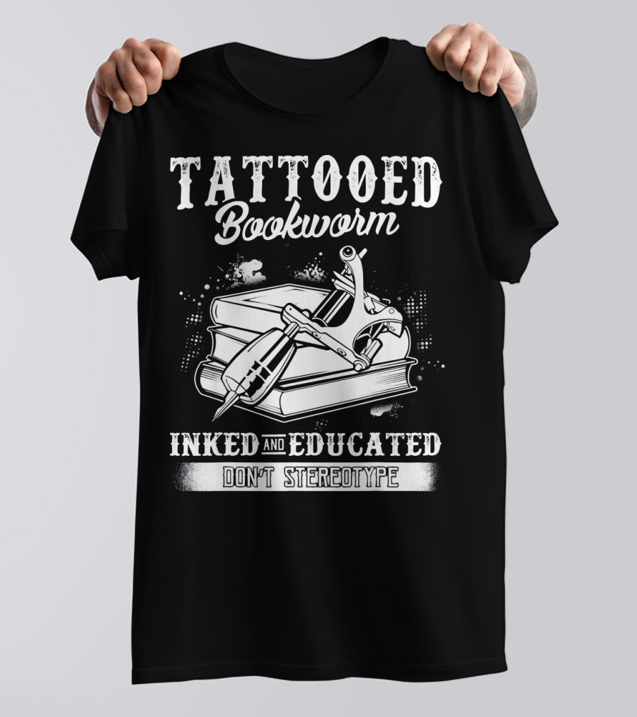 Tattooed Bookworm Inked And Educated Don't Stereotype T-Shirt