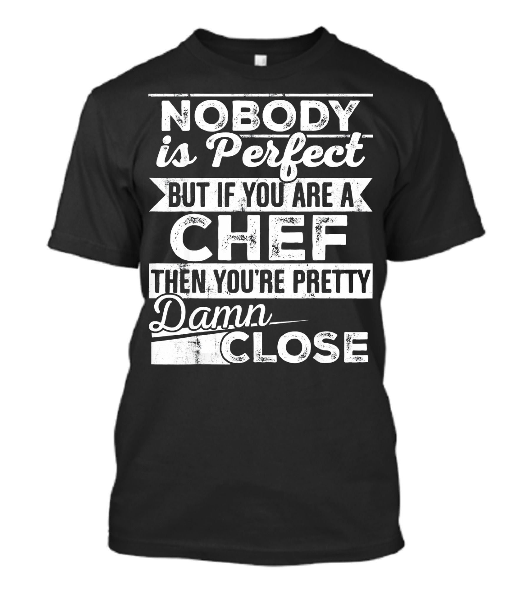 Nobody Is Perfect But If You Are A Chef Then You're Pretty Damn Close Vintage Distressed Typography T-Shirt