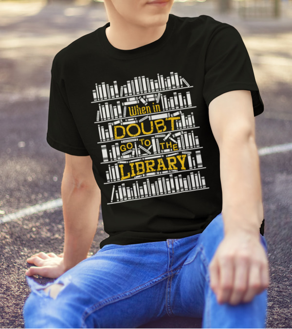 When In Doubt Go To The Library Reading Books T-Shirt