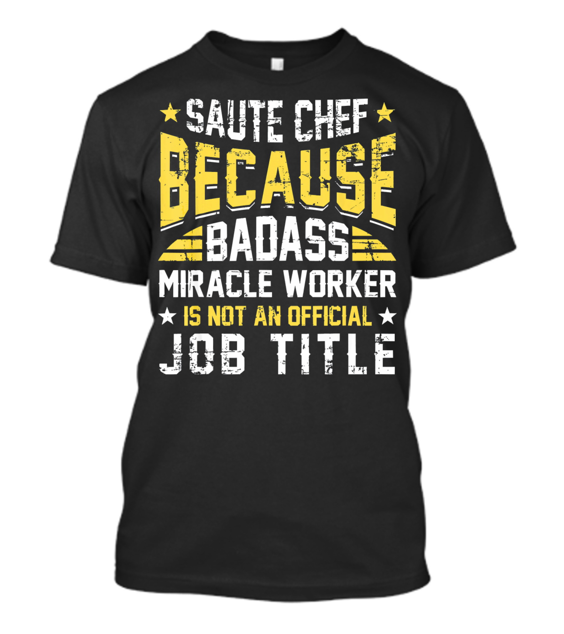 Saute Chef Because Badass Miracle Worker Is Not An Official Job Title T-Shirt