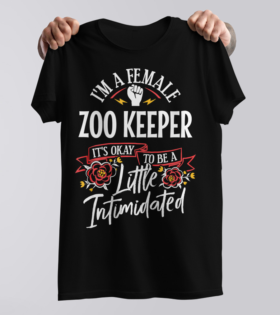 I'm A Female Zoo Keeper It's Okay To Be A Little Intimidated T-Shirt