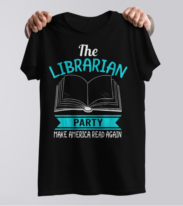 The Librarian Party Make America Read Again T-Shirt